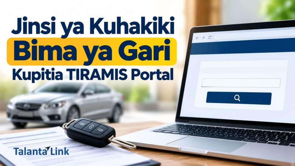 Jinsi ya kuhakiki Bima ya Gari TIRAMIS Portal