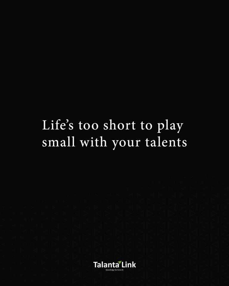 Life’s too short to play small with your talents – Quote of the Day